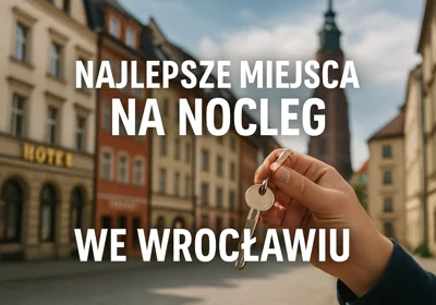Najlepsze miejsca na nocleg we Wrocławiu – Twój przewodnik po wyborze